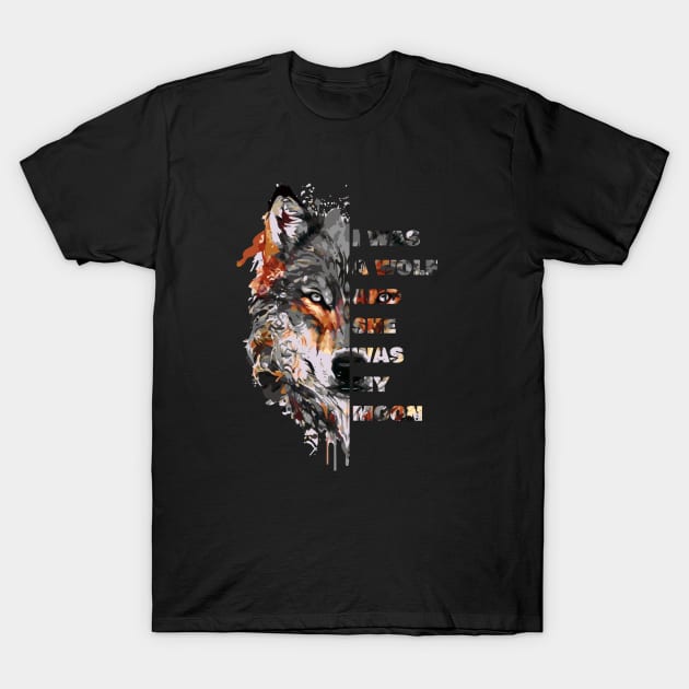 I was a wolf and she was my moon T-Shirt by HB WOLF Arts